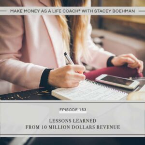 Make Money as a Life Coach® with Stacey Boehman | Lessons Learned from 10 Million Dollars Revenue