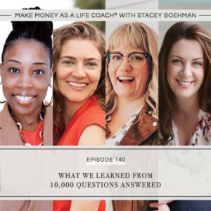 Make Money as a Life Coach® with Stacey Boehman | What We Learned from 10,000 Questions Answered