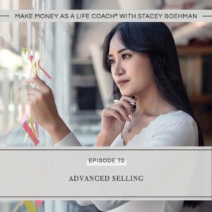 Make Money as a Life Coach® | Advanced Selling