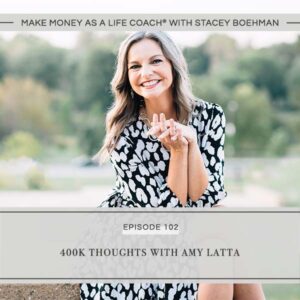 Make Money as a Life Coach® with Stacey Boehman | 400k Thoughts with Amy Latta