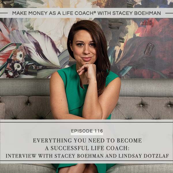 Ep #116: Everything You Need to Become a Successful Life Coach: Interview with Stacey Boehman and Lindsay Dotzlaf