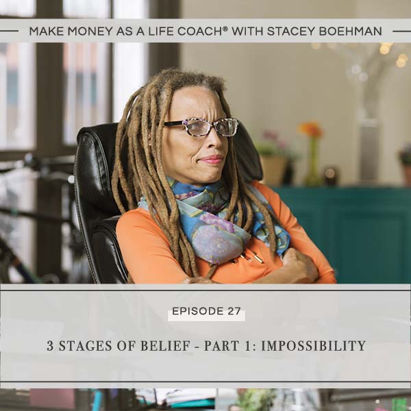 Ep #27: 3 Stages of Belief – Part 1: Impossibility
