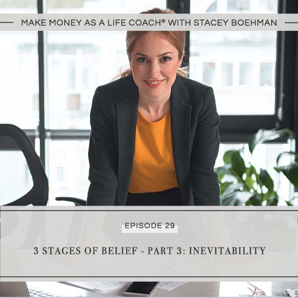 Ep #29: 3 Stages of Belief – Part 3: Inevitability