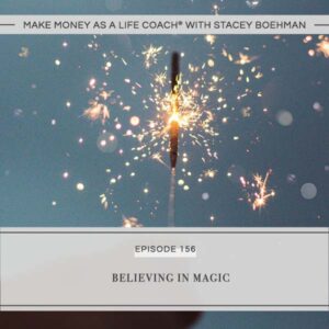 Make Money as a Life Coach® with Stacey Boehman | Believing in Magic