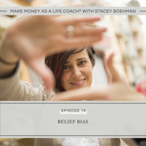 Make Money as a Life Coach® with Stacey Boehman | Belief Bias