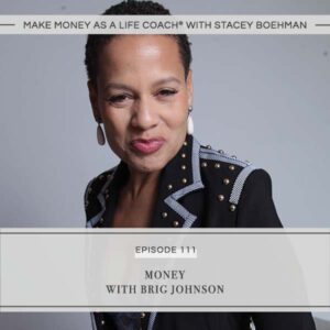Make Money as a Life Coach® with Stacey Boehman | Money with Brig Johnson