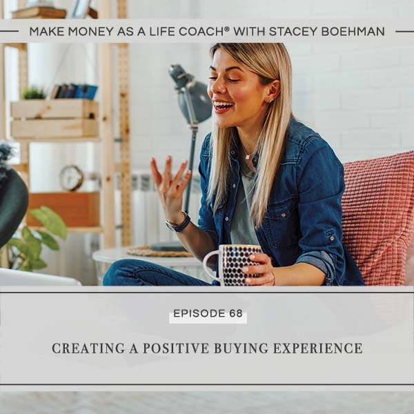 Ep #68: Creating a Positive Buying Experience