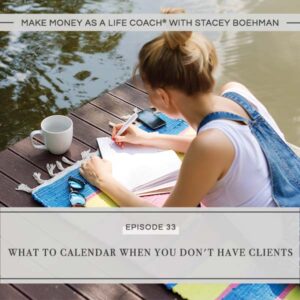 Make Money as a Life Coach® with Stacey Boehman | What to Calendar When You Don't Have Clients