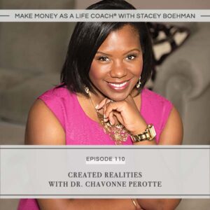 Make Money as a Life Coach® with Stacey Boehman | Created Realities with Dr. Chavonne Perotte