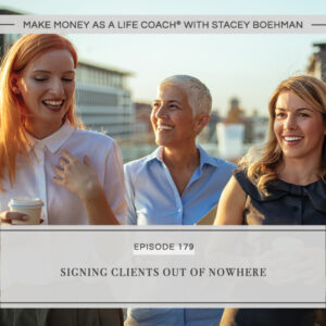 Make Money as a Life Coach® | Signing Clients Out of Nowhere