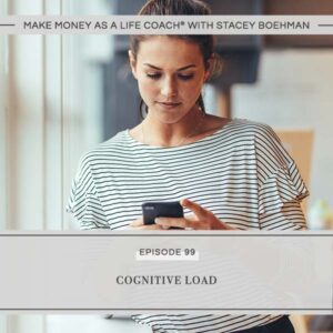 Make Money as a Life Coach® with Stacey Boehman | Cognitive Load