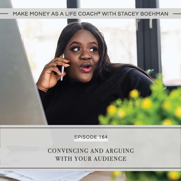 Ep #164: Convincing and Arguing with Your Audience