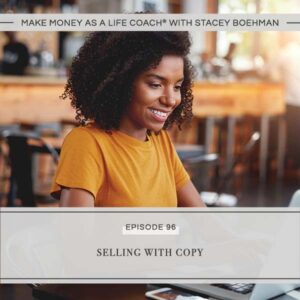 Make Money as a Life Coach® with Stacey Boehman | Selling with Copy
