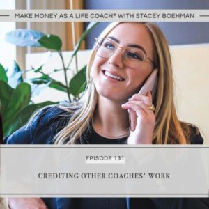 Make Money as a Life Coach® with Stacey Boehman | Crediting Other Coaches’ Work