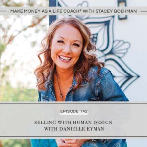 Make Money as a Life Coach® with Stacey Boehman | Selling with Human Design with Danielle Eyman