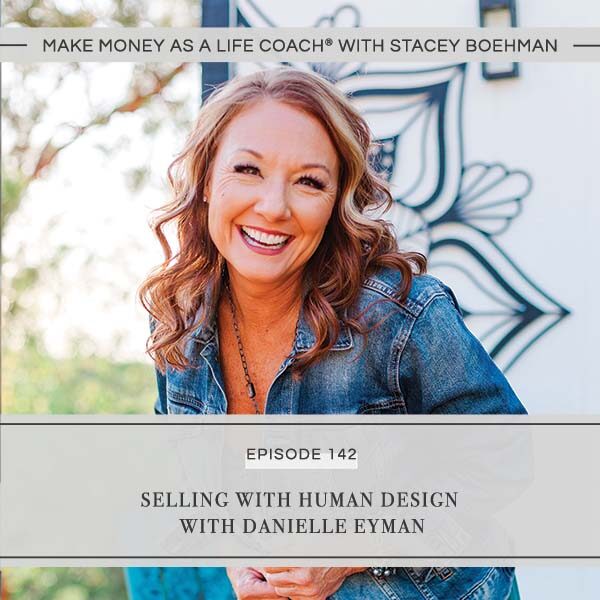 Ep #142: Selling with Human Design with Danielle Eyman