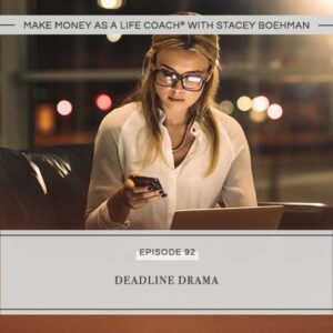 Make Money as a Life Coach® with Stacey Boehman | Deadline Drama