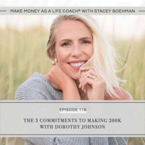 Make Money as a Life Coach® with Stacey Boehman | The 3 Commitments to Making 200K with Dorothy Johnson
