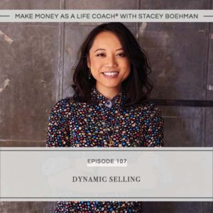 Make Money as a Life Coach® with Stacey Boehman | Dynamic Selling