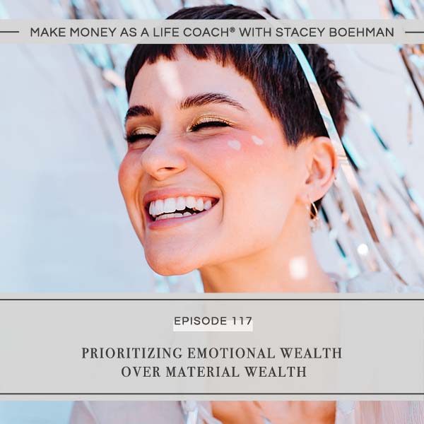 Ep #117: Prioritizing Emotional Wealth Over Material Wealth - Stacey ...