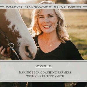 Make Money as a Life Coach® with Stacey Boehman | Making 300K Coaching Farmers with Charlotte Smith