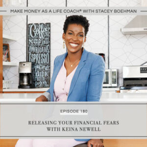  Make Money as a Life Coach® | Releasing Your Financial Fears with Keina Newell