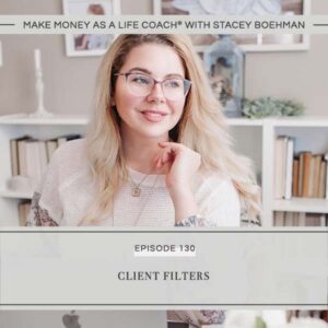 Make Money as a Life Coach® with Stacey Boehman | Client Filters