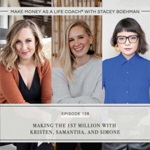 Make Money as a Life Coach® with Stacey Boehman | Making the 1st Million with Kristen, Samantha, and Simone