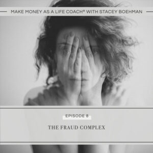 Make Money as a Life Coach® with Stacey Boehman | The Fraud Complex