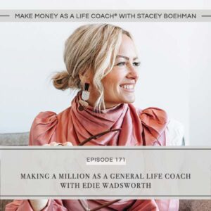 Make Money as a Life Coach® with Stacey Boehman | Making a Million as a General Life Coach with Edie Wadsworth