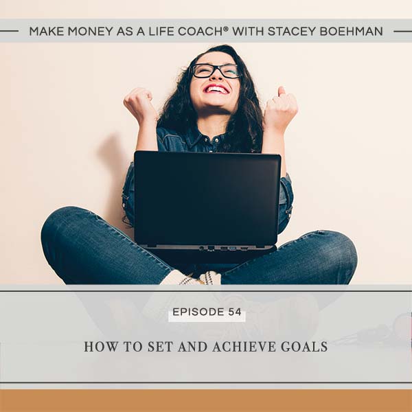 Ep #54: How to Set and Achieve Goals