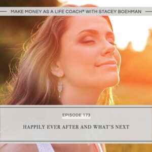 Make Money as a Life Coach® with Stacey Boehman | Happily Ever After and What’s Next