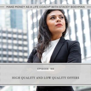 Make Money as a Life Coach® with Stacey Boehman | High Quality and Low Quality Offers