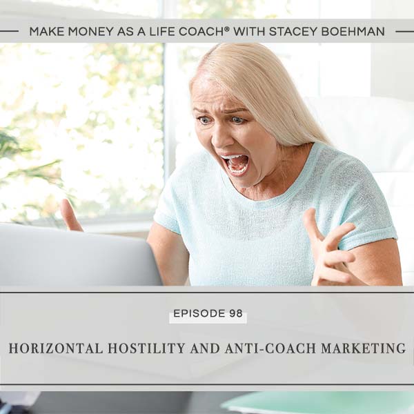 Ep #98: Horizontal Hostility and Anti-Coach Marketing