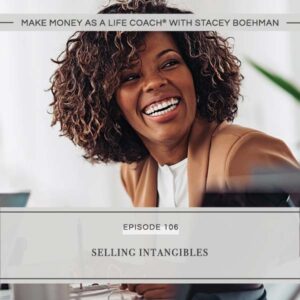 Make Money as a Life Coach® with Stacey Boehman | Selling Intangibles