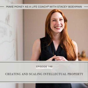 Make Money as a Life Coach® with Stacey Boehman | Creating and Scaling Intellectual Property