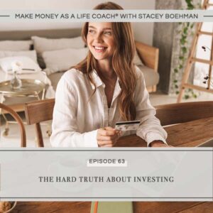 Make Money as a Life Coach® | The Hard Truth About Investing