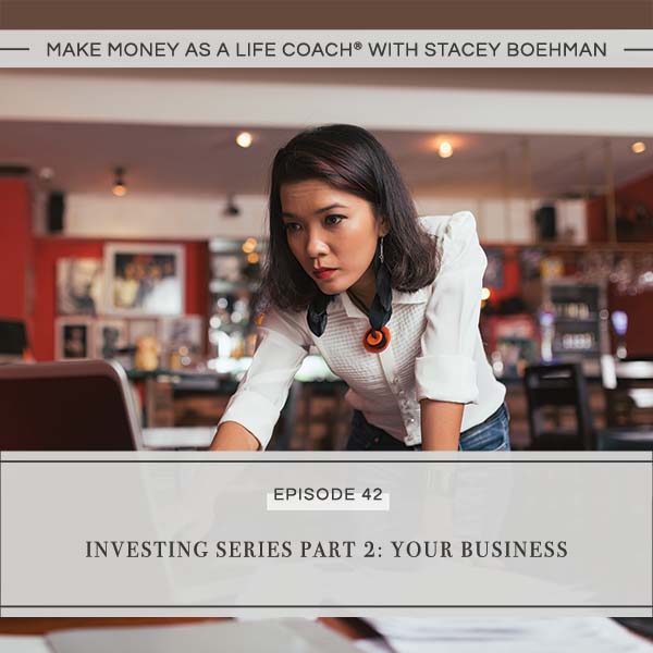 Ep #42: Investing Series Part 2: Your Business