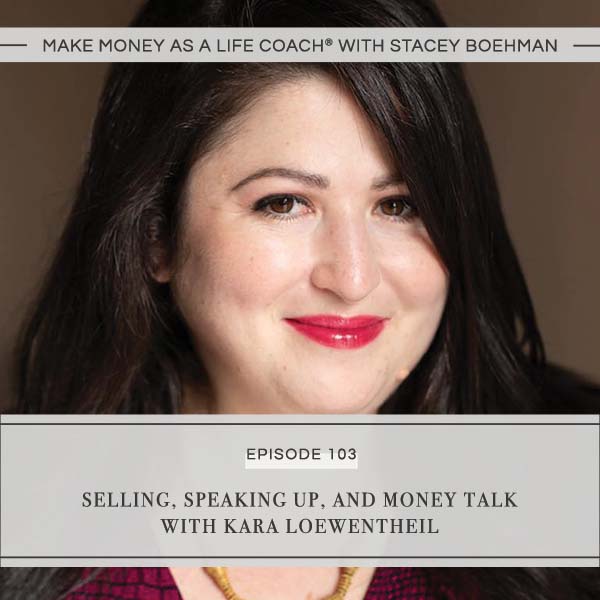 Ep #103: Selling, Speaking Up, and Money Talk with Kara Loewentheil