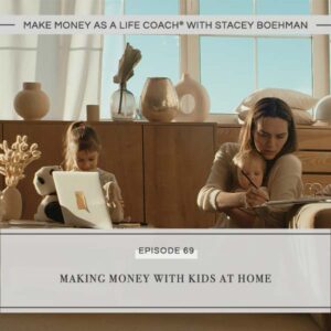 Make Money as a Life Coach® | Making Money with Kids at Home