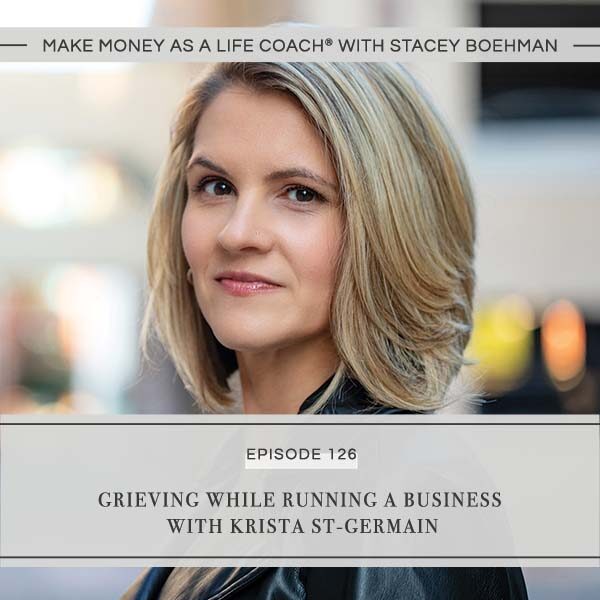 Ep #126: Grieving While Running a Business with Krista St-Germain
