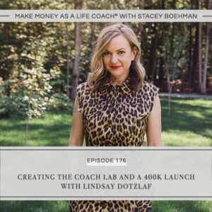  Make Money as a Life Coach® | Creating the Coach Lab and a 400k launch with Lindsay Dotzlaf