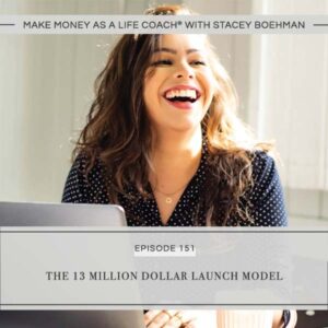 Make Money as a Life Coach® with Stacey Boehman | The 13 Million Dollar Launch Model
