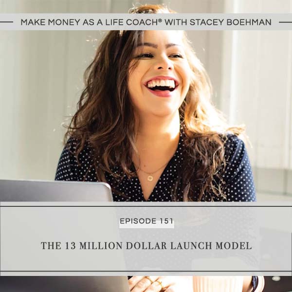 Ep #151: The 13 Million Dollar Launch Model - Stacey Boehman