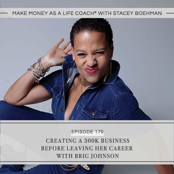 Ep #170: Creating a 300K Business Before Leaving Her Career with Brig Johnson
