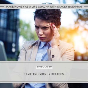 Make Money as a Life Coach® with Stacey Boehman | Limiting Money Beliefs