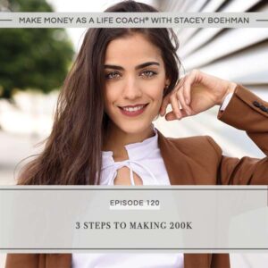 Make Money as a Life Coach® with Stacey Boehman | 3 Steps to Making 200K