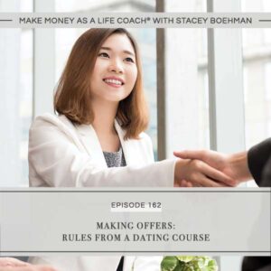 Make Money as a Life Coach® with Stacey Boehman | Making Offers: Rules from a Dating Course