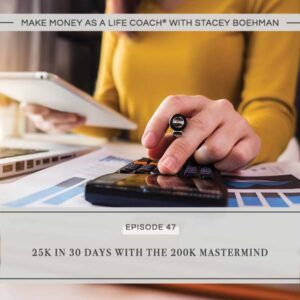 Make Money as a Life Coach® with Stacey Boehman | 25K in 30 Days with the 200K Mastermind