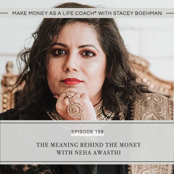 Ep #159: The Meaning Behind the Money with Neha Awasthi